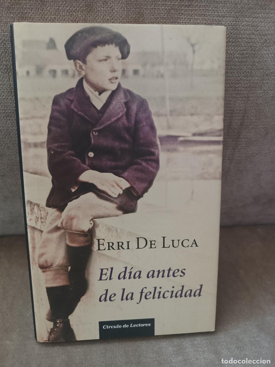Libros de segunda mano: ERRI DE LUCA - EL D&Iacute;A ANTES DE LA FELICIDAD - C&Iacute;RCULO DE LECTORES, 2009