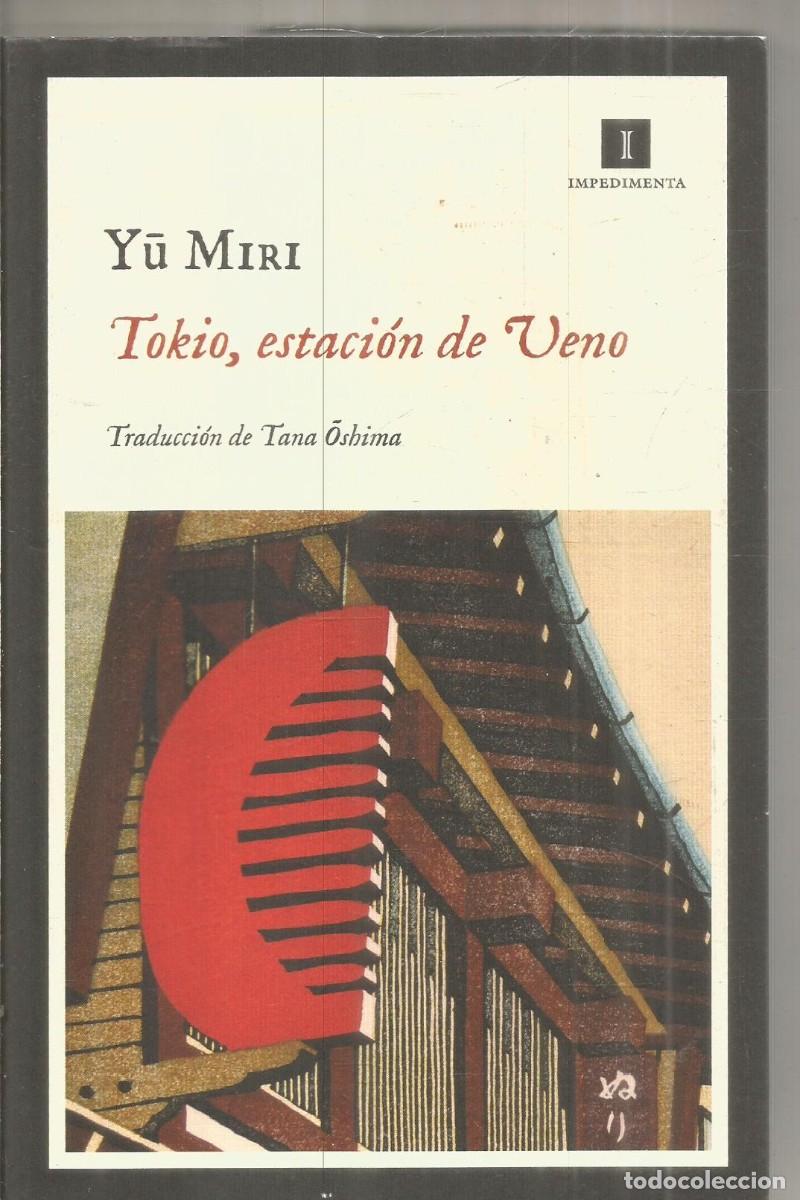 Libros de segunda mano: YU MIRI. TOKIO, ESTACION DE VENO. IMPEDIMENTA. PRIMERA EDICION