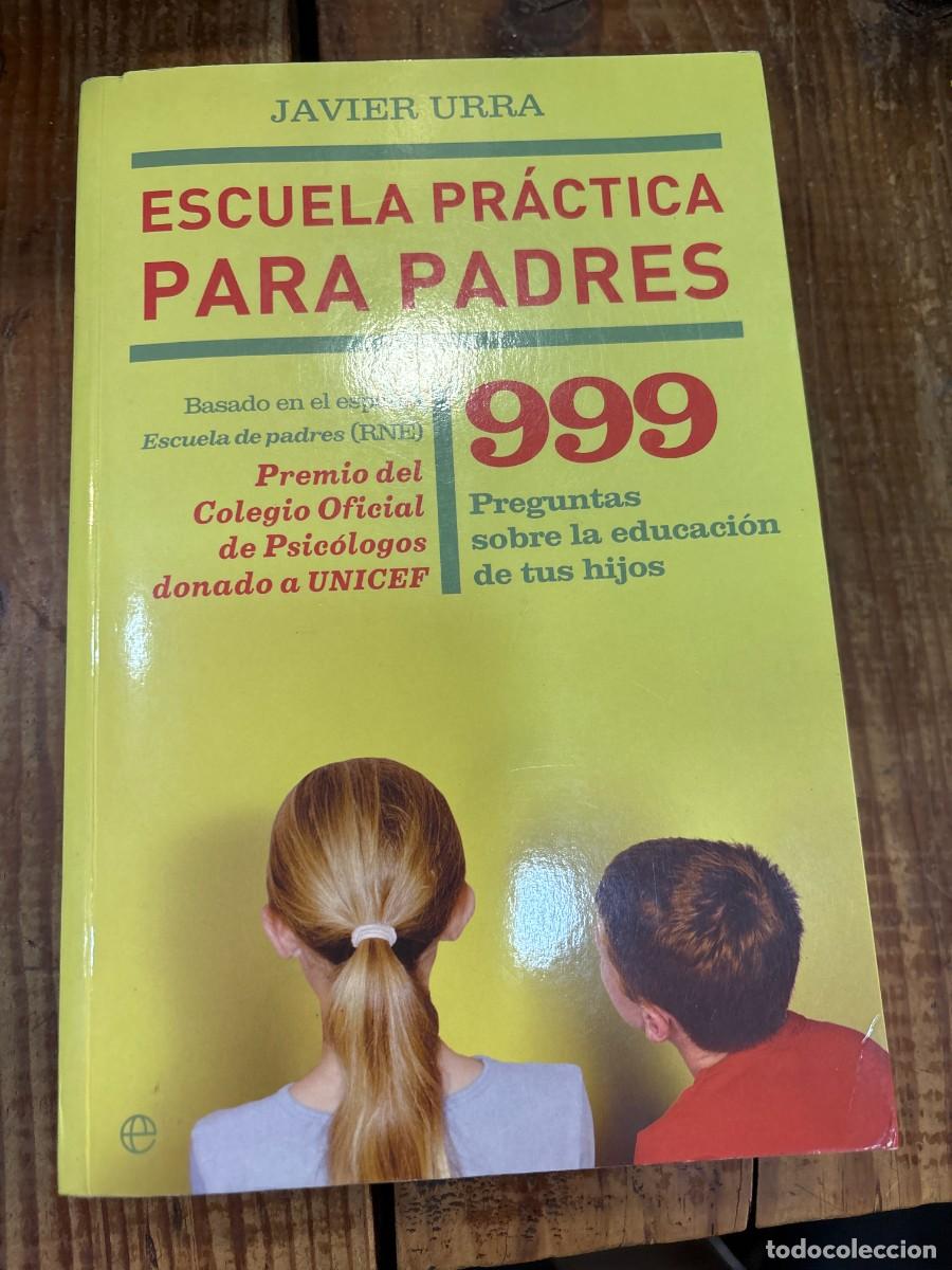 Libros de segunda mano: Escuela pr&aacute;ctica para padres : 999 preguntas sobre la educaci&oacute;n de tus hijos Urra, Javier Idioma: E