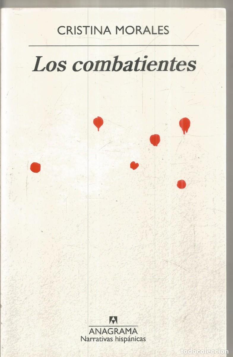 Libros de segunda mano: CRISTINA MORALES. LOS COMBATIENTES. ANAGRAMA. PRIMERA EDICION