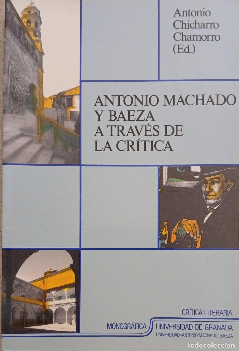 Libros de segunda mano: ANTONIO MACHADO Y BAEZA A TRAVES DE LA CRITICA - ANTONIO CHICHARRO CHAMORRO (ed.)