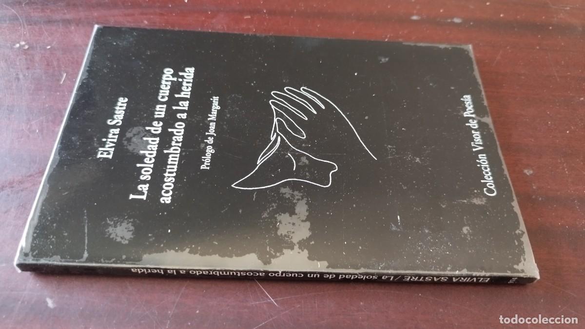 Libros de segunda mano: LA SOLEDAD DE UN CUERPO ACOSTUMBRADO A LA HERIDA / ELVIRA / CJA 601 / VISOR