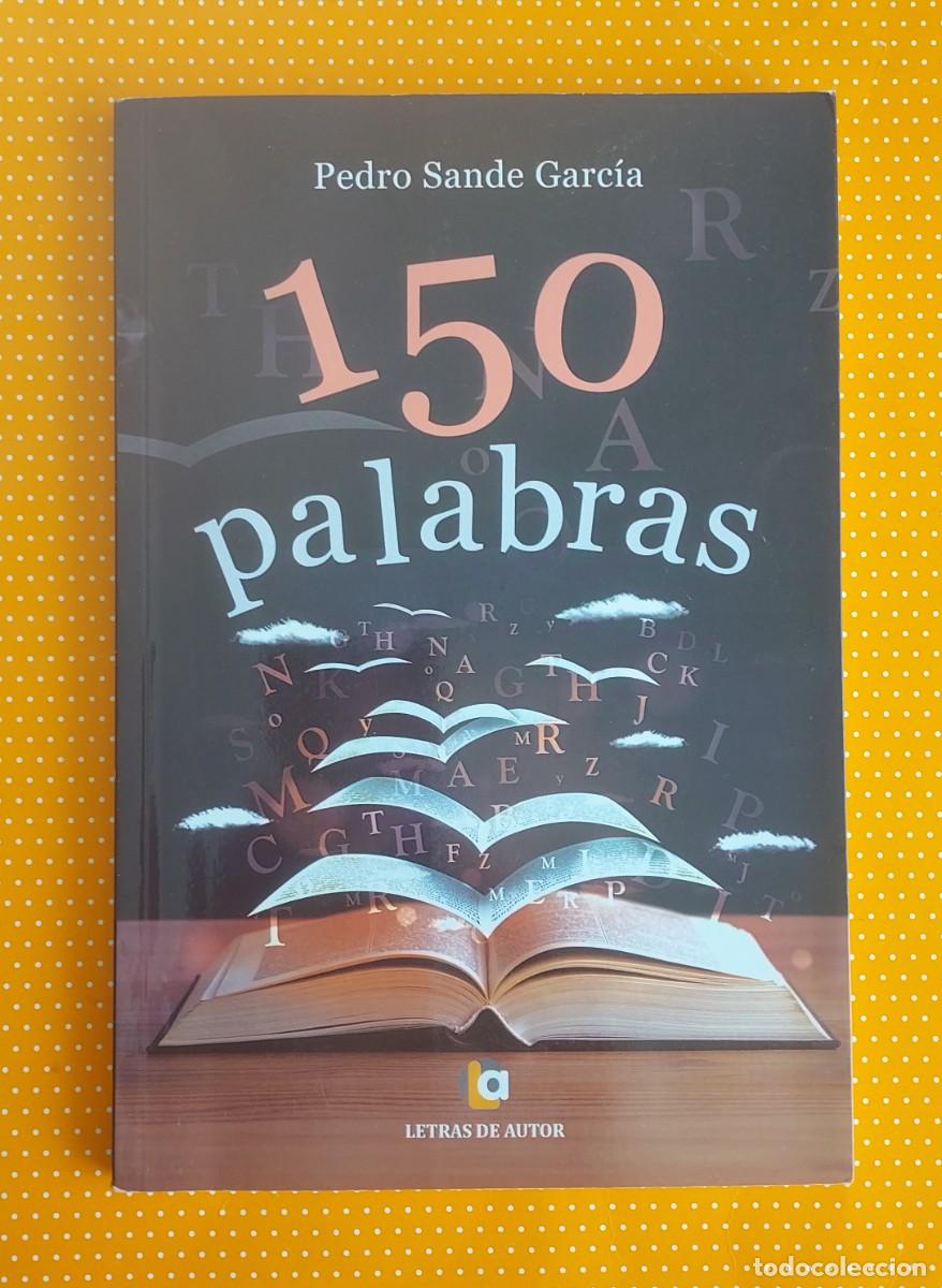 Libros de segunda mano: 150 PALABRAS SELECCI&Oacute;N DE CUENTOS PEDRO SANDE GARC&Iacute;A DEDICADO POR EL AUTOR