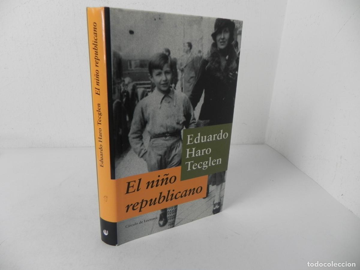 Libros de segunda mano: EL NI&Ntilde;O REPUBLICANO (EDUARDO HARO TECGLEN) C&Iacute;RCULO DE LECTORES-1999