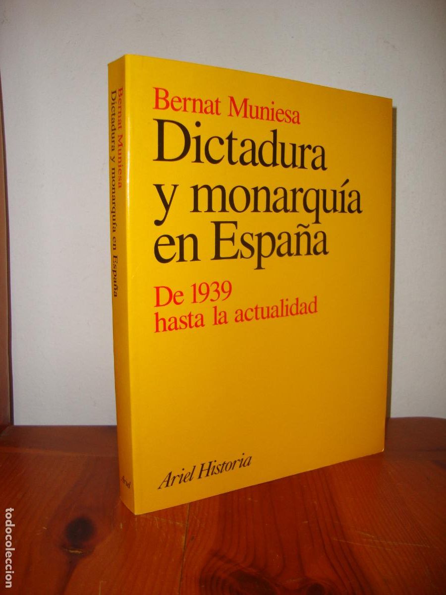 Second hand books: DICTADURA Y MONARQUIA EN ESPAA. DE 1939 HASTA LA ACTUALIDAD (ARIEL) - BERNAT MUNIESA
