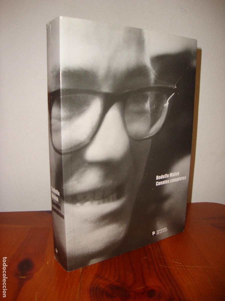 Second hand books: CUENTOS COMPLETOS (EDICIONES DE LA FLOR) - RODOLFO WALSH, EDICION Y PROLOGO DE RICARDO PIGLIA