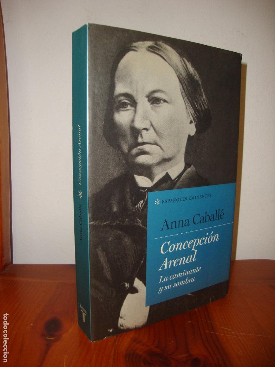 Livres d'occasion: CONCEPCION ARENAL. LA CAMINANTE Y SU SOMBRA (TAURUS) - ANNA CABALLE