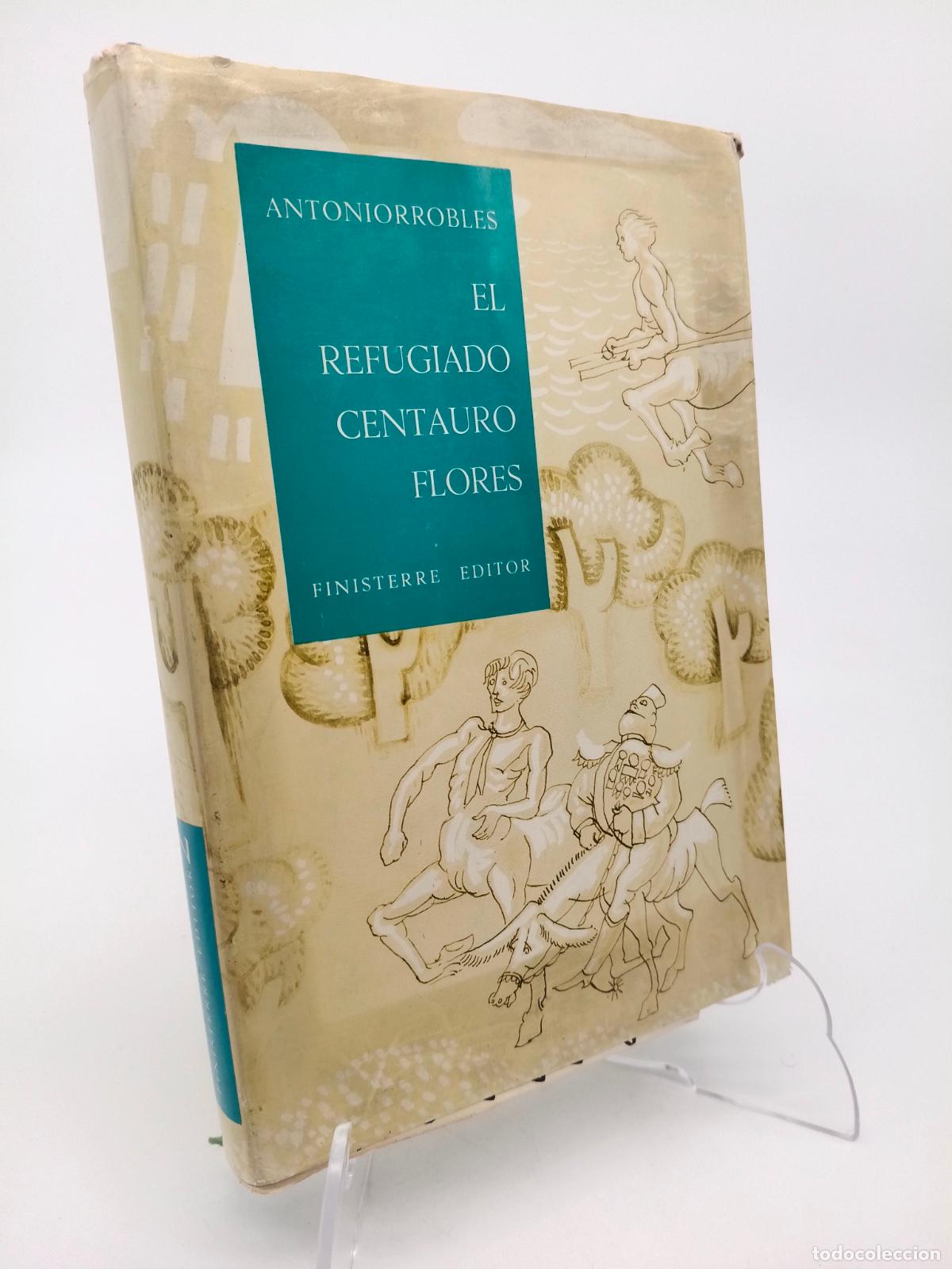 Libros de segunda mano: Antoniorrobles el refugiado centauro flores. Finisterre editor