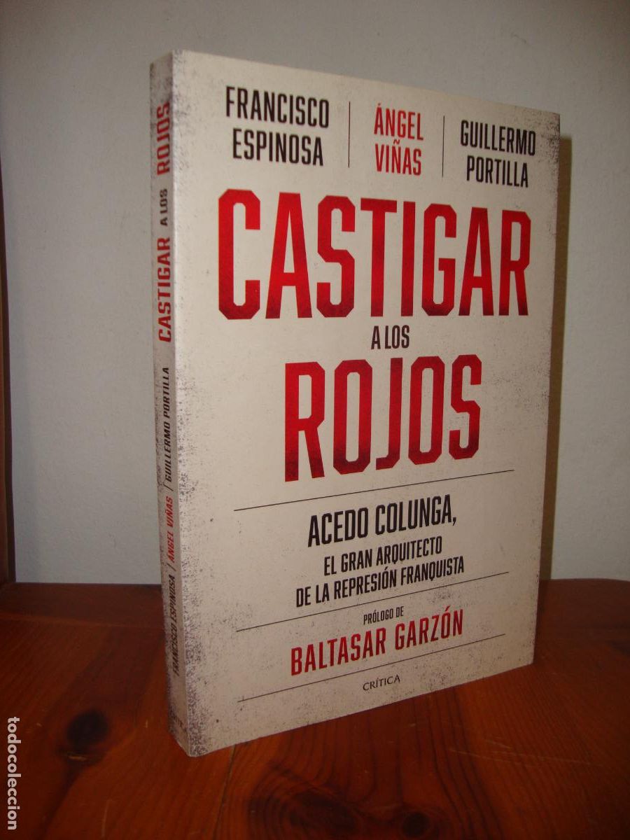 Second hand books: CASTIGAR A LOS ROJOS. ACEDO COLUNGA, EL GRAN ARQUITECTO DE LA REPRESION FRANQUISTA (CRITICA) - FRANC
