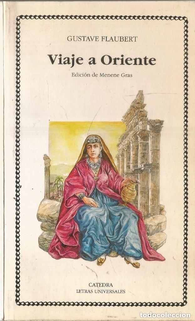 Libros de segunda mano: Gustave Flaubert- Viaje a Oriente Ed C&aacute;tedra. Letras Universales n&ordm; 176 1&ordf; ed. 1993