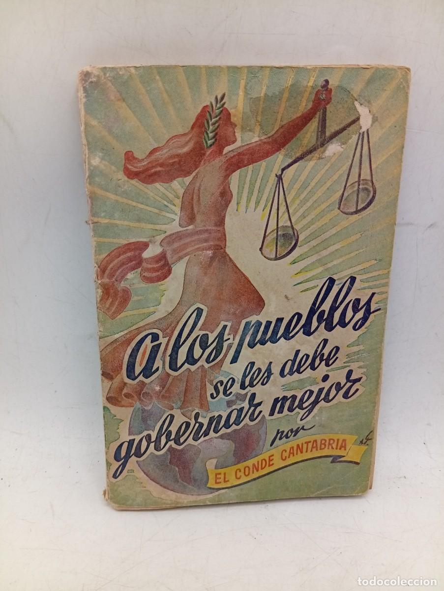 Livres d'occasion: A LOS PUEBLOS SE LES DEBE GOBERNAR MEJOR POR EL CONDE CANTABRIA. 1950. PAGS : 75.