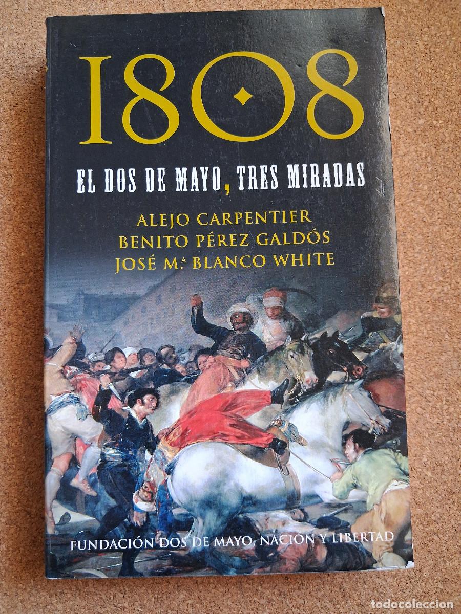 Libros de segunda mano: 1808. El Dos de Mayo, tres miradas.Carpentier (Alejo), P&eacute;rez Gald&oacute;s (Benito), Blanco White (Jos&eacute; M&ordf;)