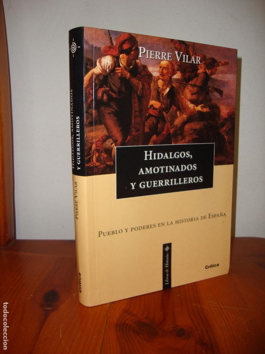 Libros de segunda mano: HIDALGOS, AMOTINADOS Y GUERRILLEROS. PUEBLO Y PODERES EN LA HISTORIA DE ESPAA (CRITICA) - PIERRE VIL