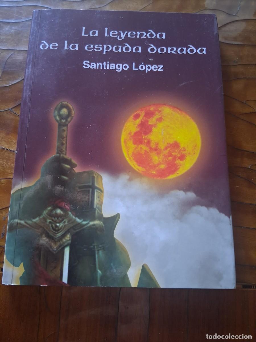 Libros de segunda mano: Libro La leyenda de la espada dorada Santiago L&oacute;pez Monta&ntilde;as sierra nevada