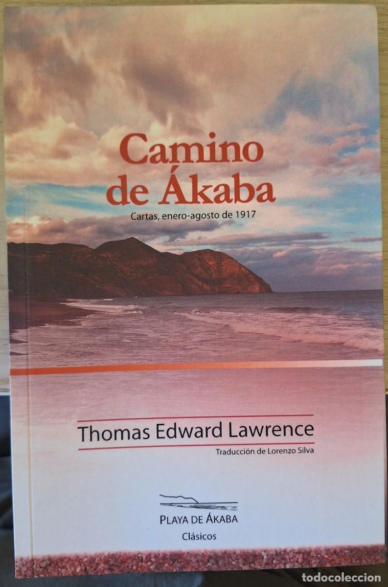 Libros de segunda mano: CAMINO DE AKABA. CARTAS, ENERO -AGOSTO DE 1917. - LAWRENCE, Thomas Edward.