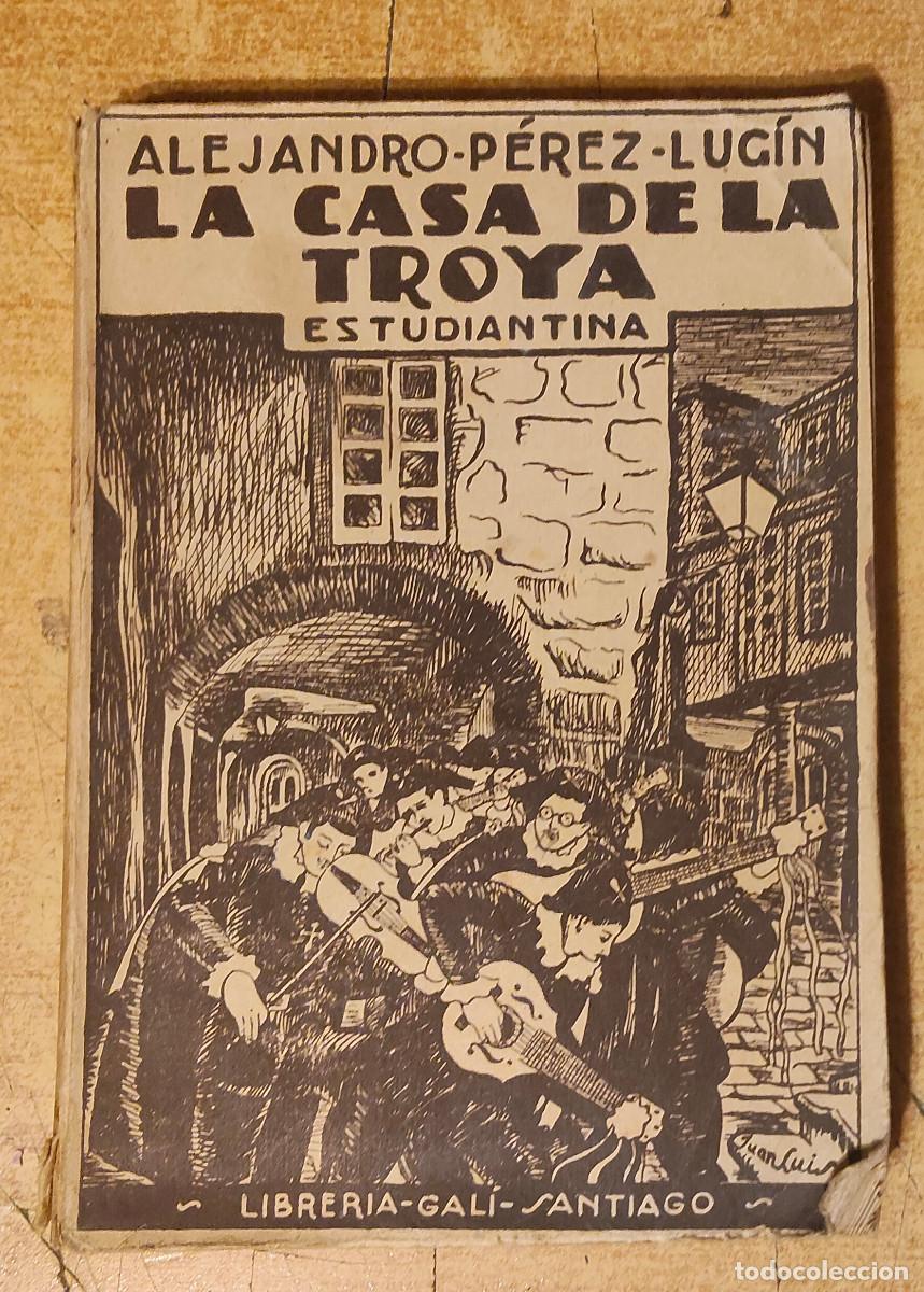 Libros de segunda mano: LA CASA DE LA TROYA ESTUDIANTINA - ALEJANDRO P&Eacute;REZ LUG&Iacute;N - LIBRER&Iacute;A GAL&Iacute;, 1941