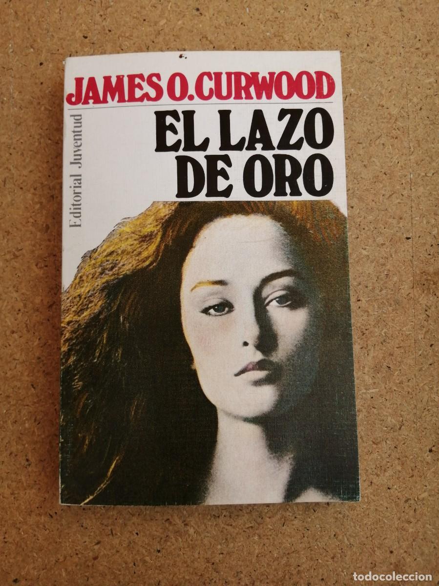 Libros de segunda mano: EL LAZO DE ORO (JAMES O. CURWOOD)