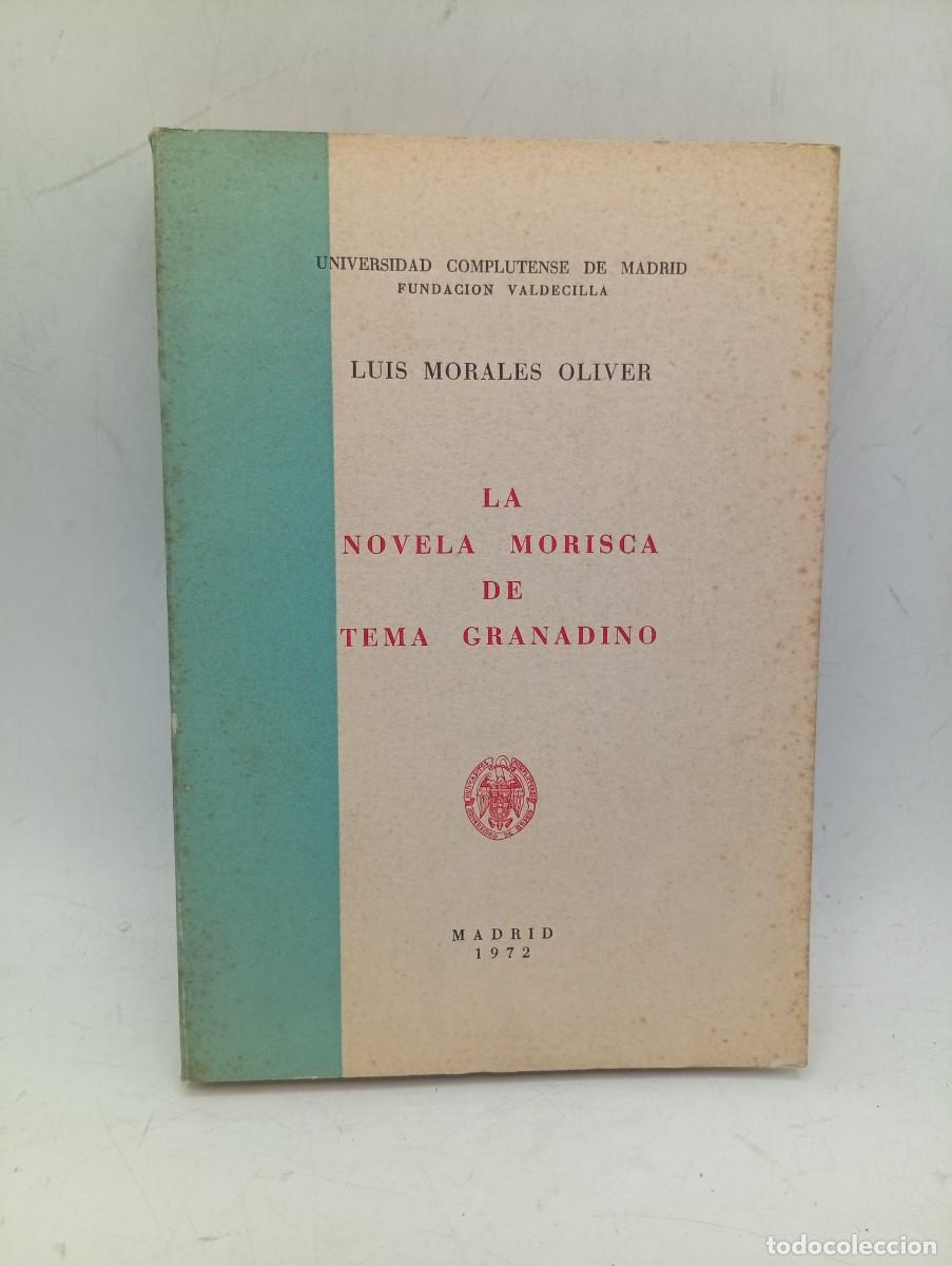Libros de segunda mano: LA NOVELA MORISCA DE TEMA GRANADINO. LUIS MORALES OLIVER. 1972. PAGS: 287.