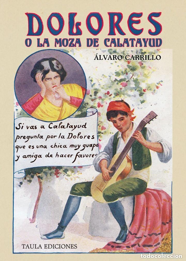 Libros de segunda mano: DOLORES O LA MOZA DE CALATAYUD. &Aacute;LVARO CARRILLO (RAFAEL DEL CASTILLO). TAULA EDICIONES, 2019 ++++