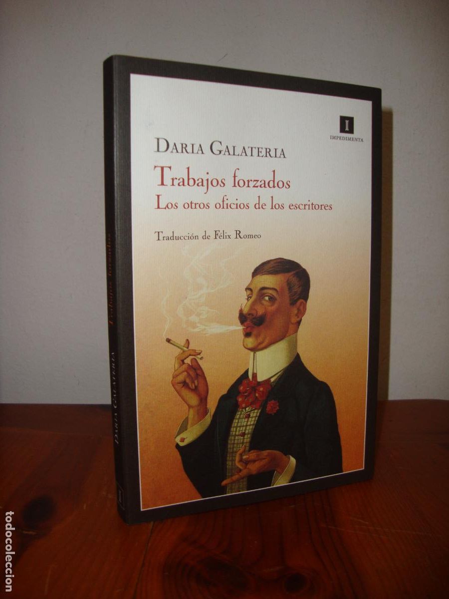 Gebrauchte B&uuml;cher: TRABAJOS FORZADOS. LOS OTROS OFICIOS DE LOS ESCRITORES (IMPEDIMENTA) - DARIA GALATERIA