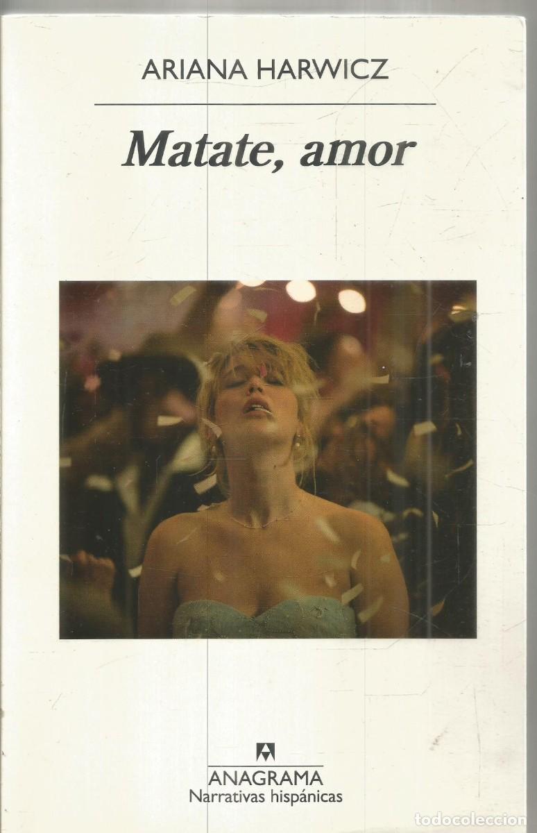 Libros de segunda mano: ARIANA HARWICZ. MATATE, AMOR. ANAGRAMA. PRIMERA EDICION