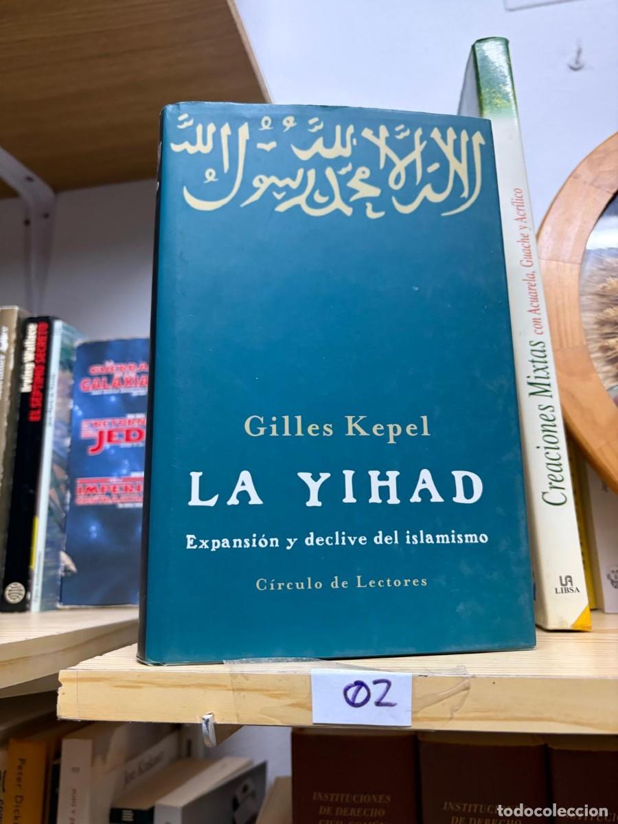Libros de segunda mano: 02 LA YIHAD. Expansi&oacute;n y declive del islamismo &mdash; Gilles Kepel &mdash; C&iacute;rculo de Lectores