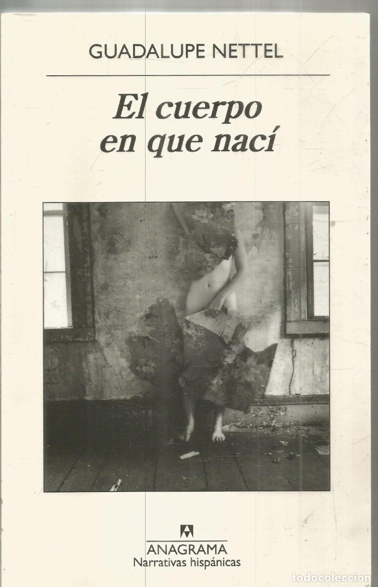 Libros de segunda mano: GUADALUPE NETTEL. EL CUERPO EN QUE NACI. ANAGRAMA.