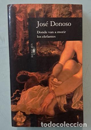 Libros de segunda mano: Donde van a morir los elefantes - Jos&eacute; Donoso