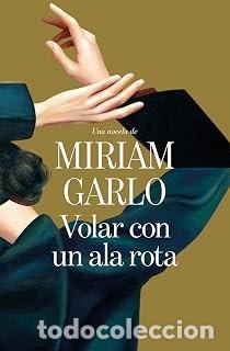 Libros de segunda mano: VOLAR CON UN ALA ROTA Miriam Garlo