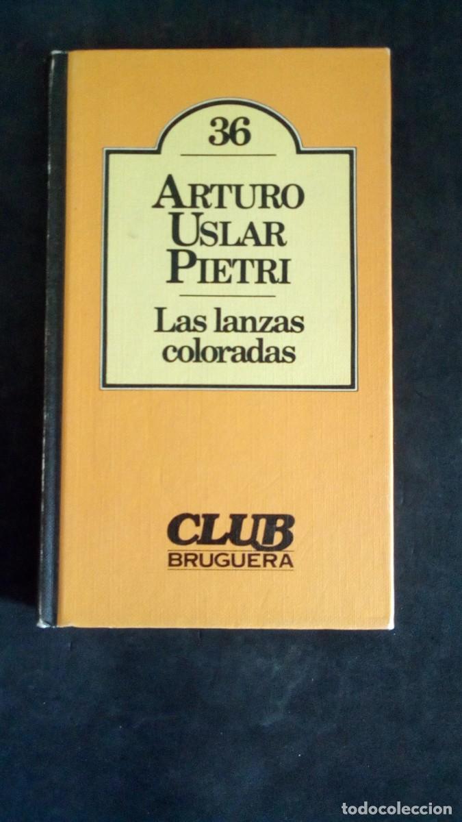 Libros de segunda mano: CLUB BRUGUERA N&ordm; 36 LAS LANZAS COLORADAS. ARTURO USLAR PIETRI-TAPA DURA