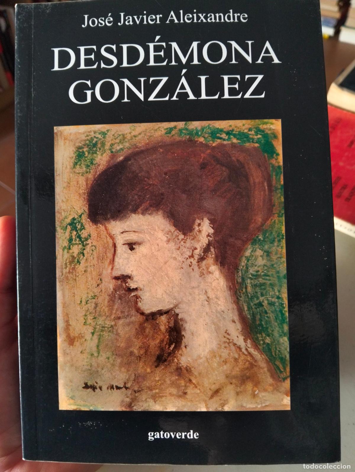 Libros de segunda mano: Literatura. Desdemona Gonzalez, Dedicado, J.J. Aleixandre, ed. Gatoverde, 2006 VISITA MI CATALOGO