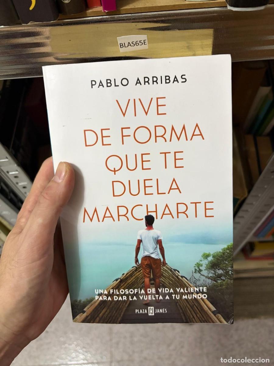 Second hand books: BLAS65E VIVE DE FORMA QUE TE DUELA MARCHARTE, Pablo Arribas, Plaza & Jan&eacute;s