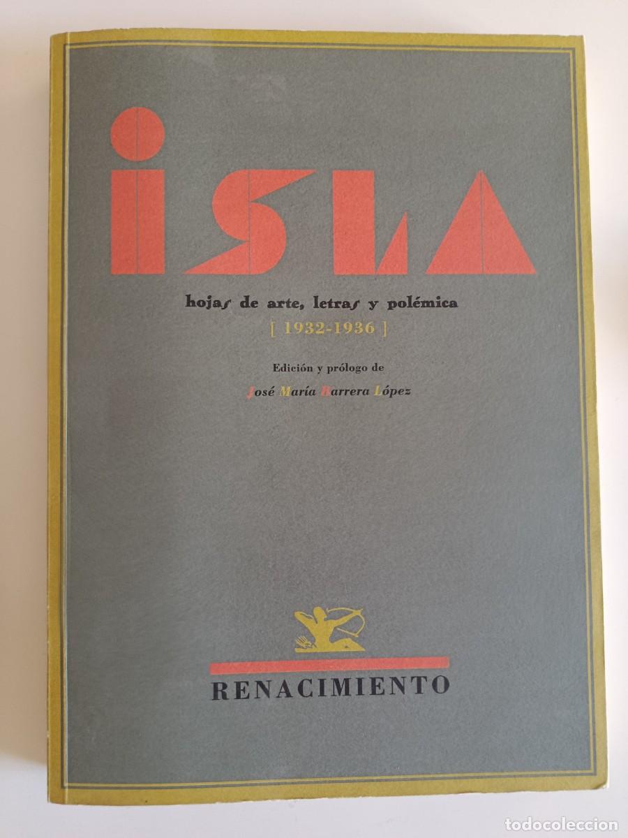 Libros de segunda mano: ISLA. HOJAS DE ARTE LETRAS Y POL&Eacute;MICA 1932-1936. EDICI&Oacute;N DE JOS&Eacute; MAR&Iacute;A BARRERA L&Oacute;PEZ. RENACIMIENTO.