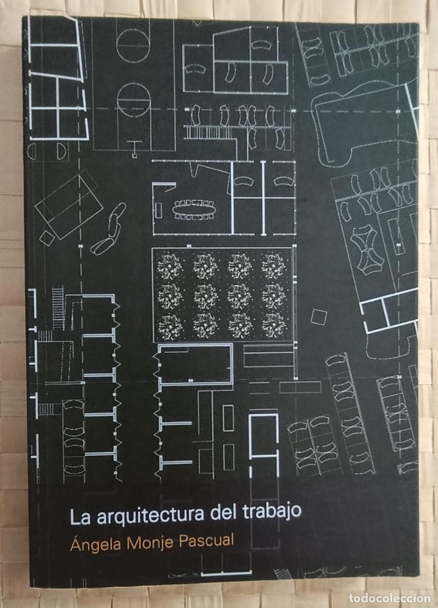Libros de segunda mano: La arquitectura del trabajo &Aacute;ngela Monje Pascual
