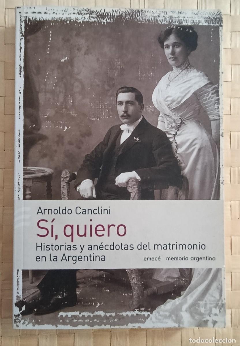 Libros de segunda mano: S&iacute;, quiero. Historias y an&eacute;cdotas del matrimonio en la Argentina (siglos XVI a XIX) Canclini, Arnold