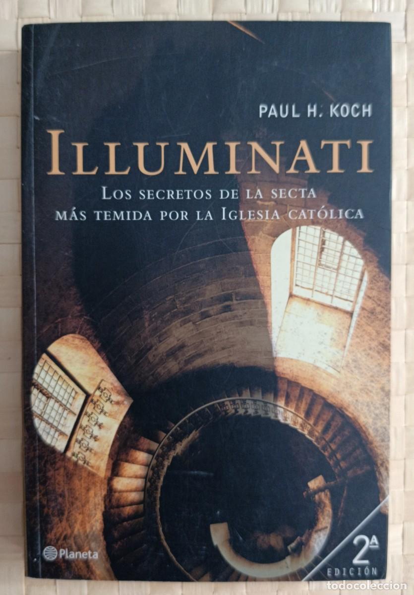 Libros de segunda mano: Illuminati: los secretos de la secta m&aacute;s temida por la Iglesia Cat&oacute;lica.- Koch, Paul H.