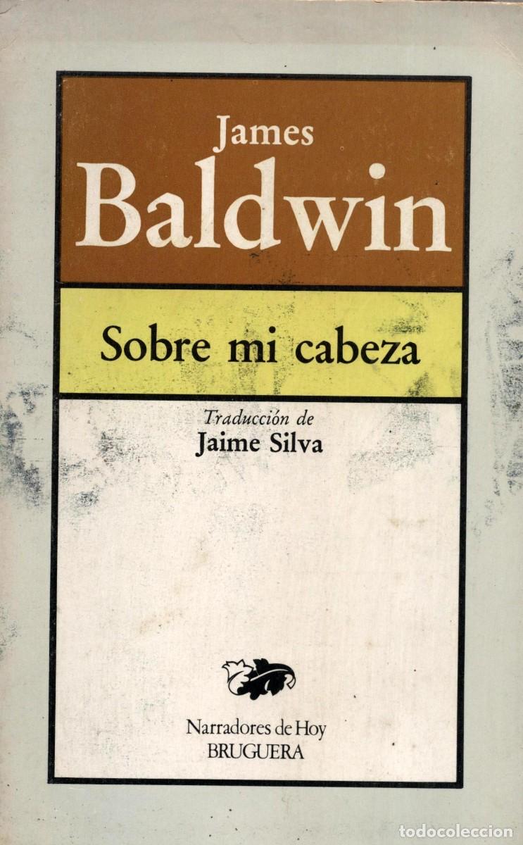 Libros de segunda mano: SOBRE MI CABEZA / JAMES DALWIN. - TRAD. DE JAIME SOLVA. - BRUGUERA, 1982