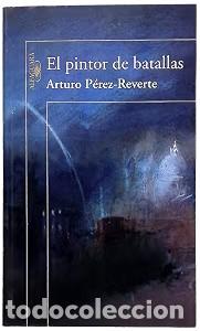 Libros de segunda mano: El Pintor de Batallas - Arturo P&eacute;rez-Reverte - Alfaguara - Hisp&aacute;nica