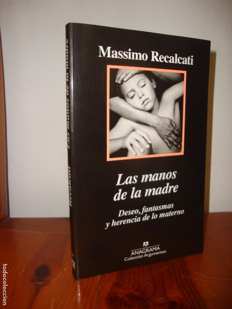 Libros de segunda mano: LAS MANOS DE LA MADRE. DESEO, FANTASMAS Y HERENCIA DE LO MATERNO (ANAGRAMA, ARGUMENTOS) - MASSIMO RE