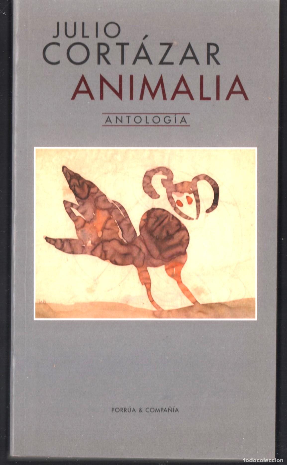 Libros de segunda mano: JULIO CORT&Aacute;ZAR ANIMALIA ANTOLOG&Iacute;A ED PORRUA 2005 1&ordf; EDICI&Oacute;N ISBN 84-934-274-0-3 AURORA BERN&Aacute;RDEZ
