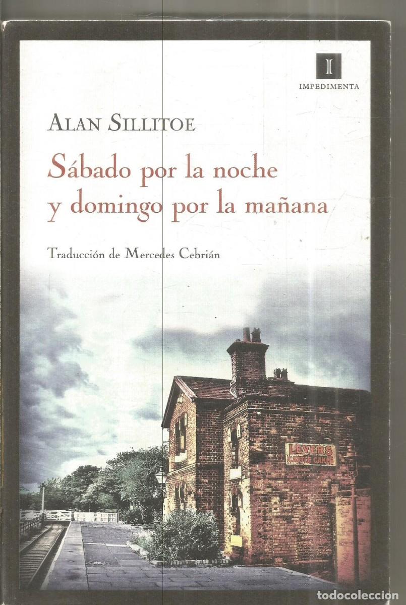 Libros de segunda mano: ALAN SILLITOE. SABADO POR LA NOCHE Y DOMINGO POR LA MA&Ntilde;ANA. IMPEDIMENTA. PRIMERA EDICION