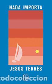 Libros de segunda mano: Nada importa. - Terr&eacute;s, Jes&uacute;s. - Foto 1