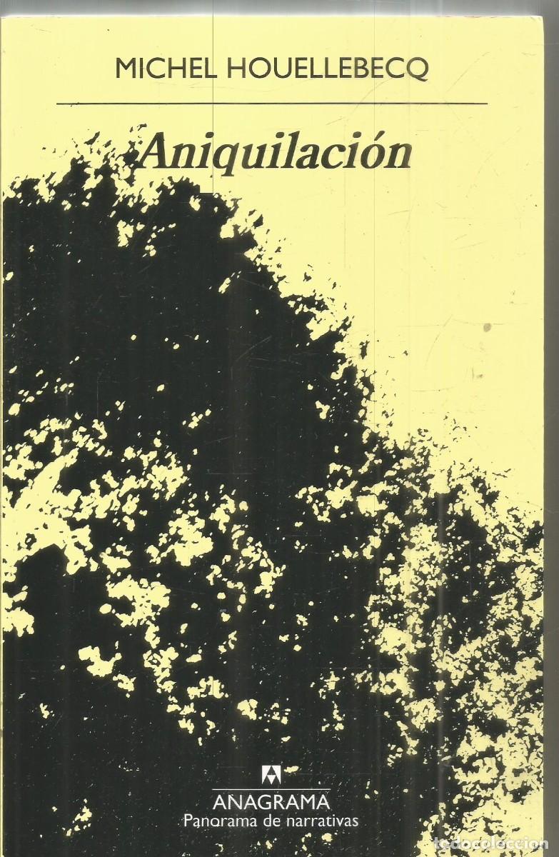 Gebrauchte B&uuml;cher: MICHEL HOUELLEBECQ. ANIQUILACION. ANAGRAMA.