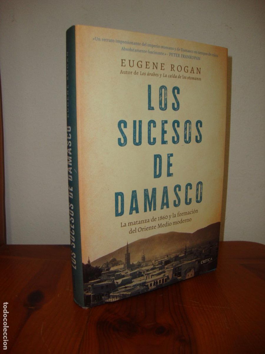 Libri di seconda mano: LOS SUCESOS DE DAMASCO. MATANZA 1860 Y LA FORMACION ORIENTE MEDIO MODERNO (CRITICA) - EUGENE ROGAN