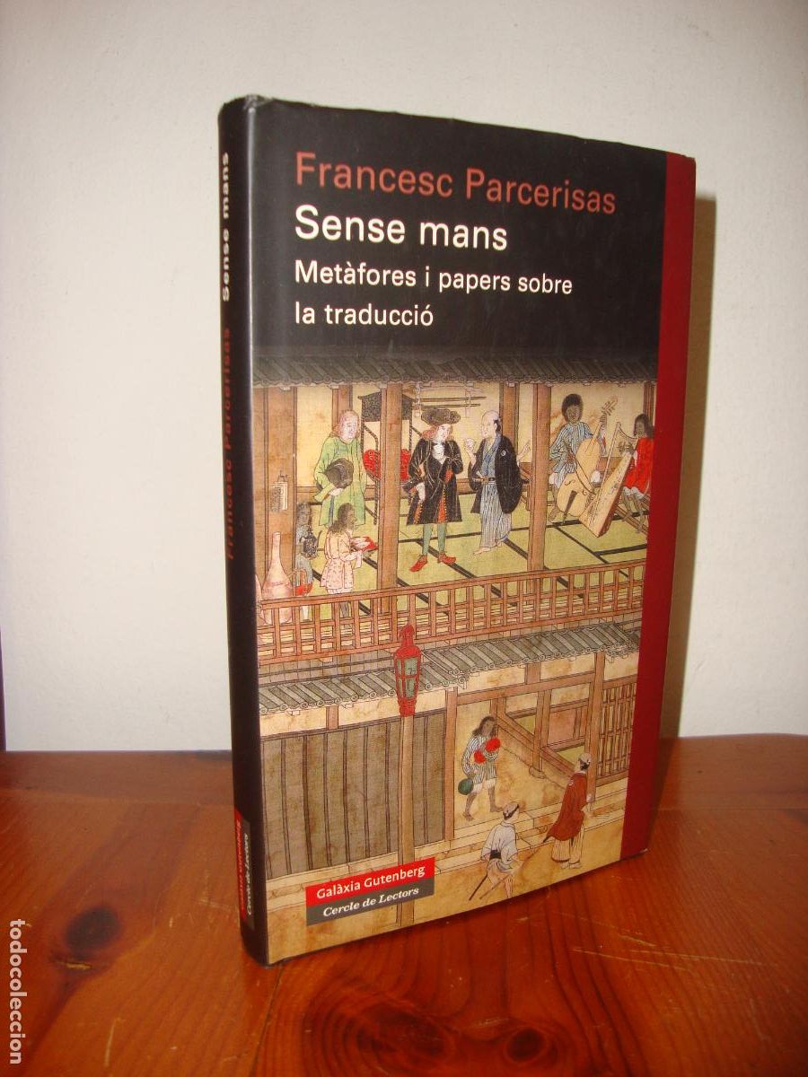 Second hand books: SENSE MANS. METAFORES I PAPERS SOBRE LA TRADUCCIO (GALAXIA GUTENBERG) - FRANCESC PARCERISAS