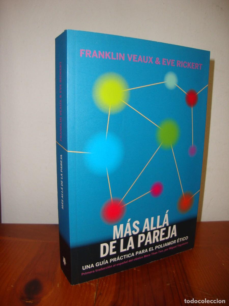 Livres d'occasion: MAS ALLA DE LA PAREJA. UNA GUIA PRACTICA PARA EL POLIAMOR ETICO (CONTINTA ME TIENES) - FRANKLIN VEAU
