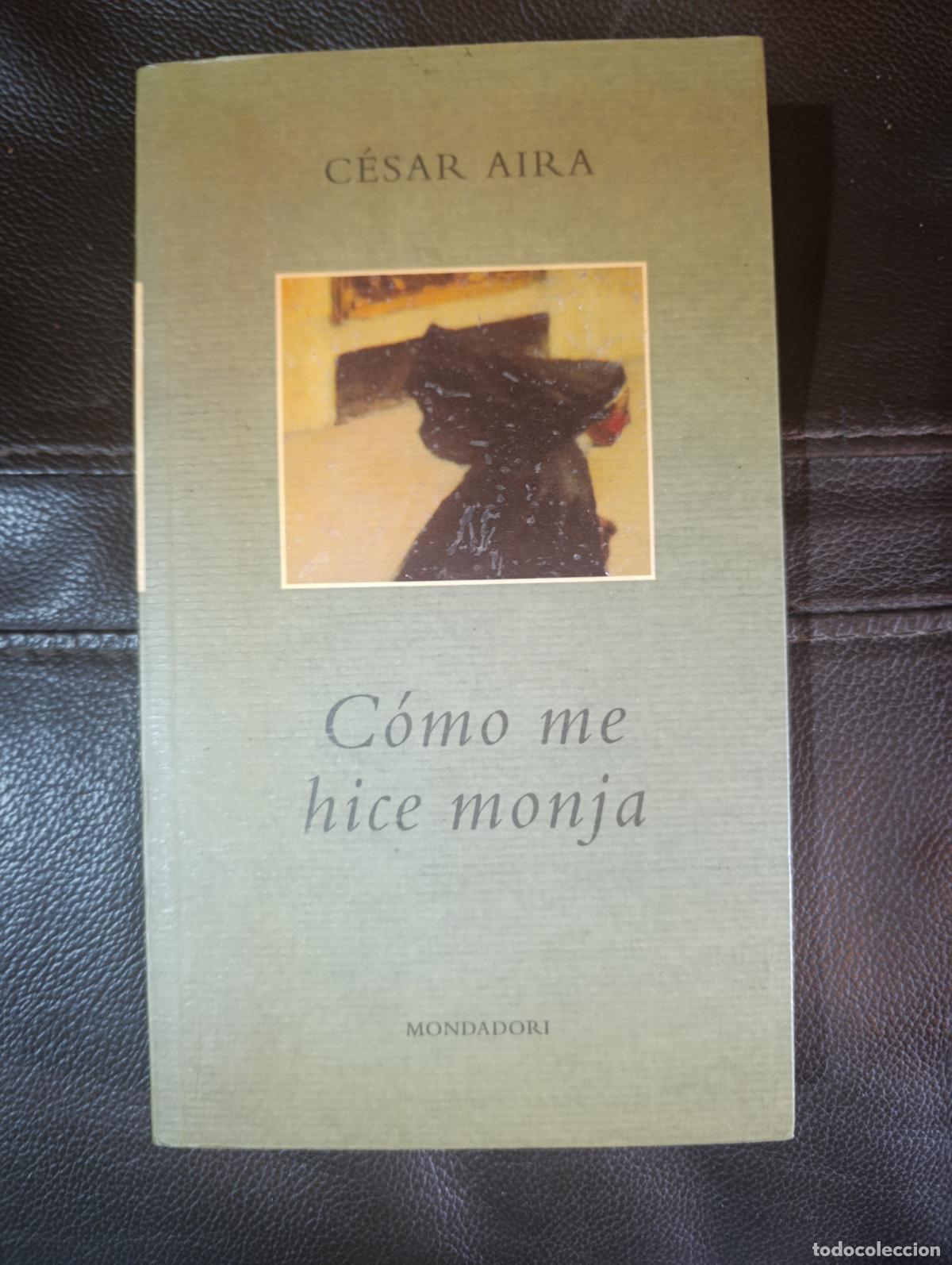 Libros de segunda mano: COMO ME HICE MONJA CESAR AIRA