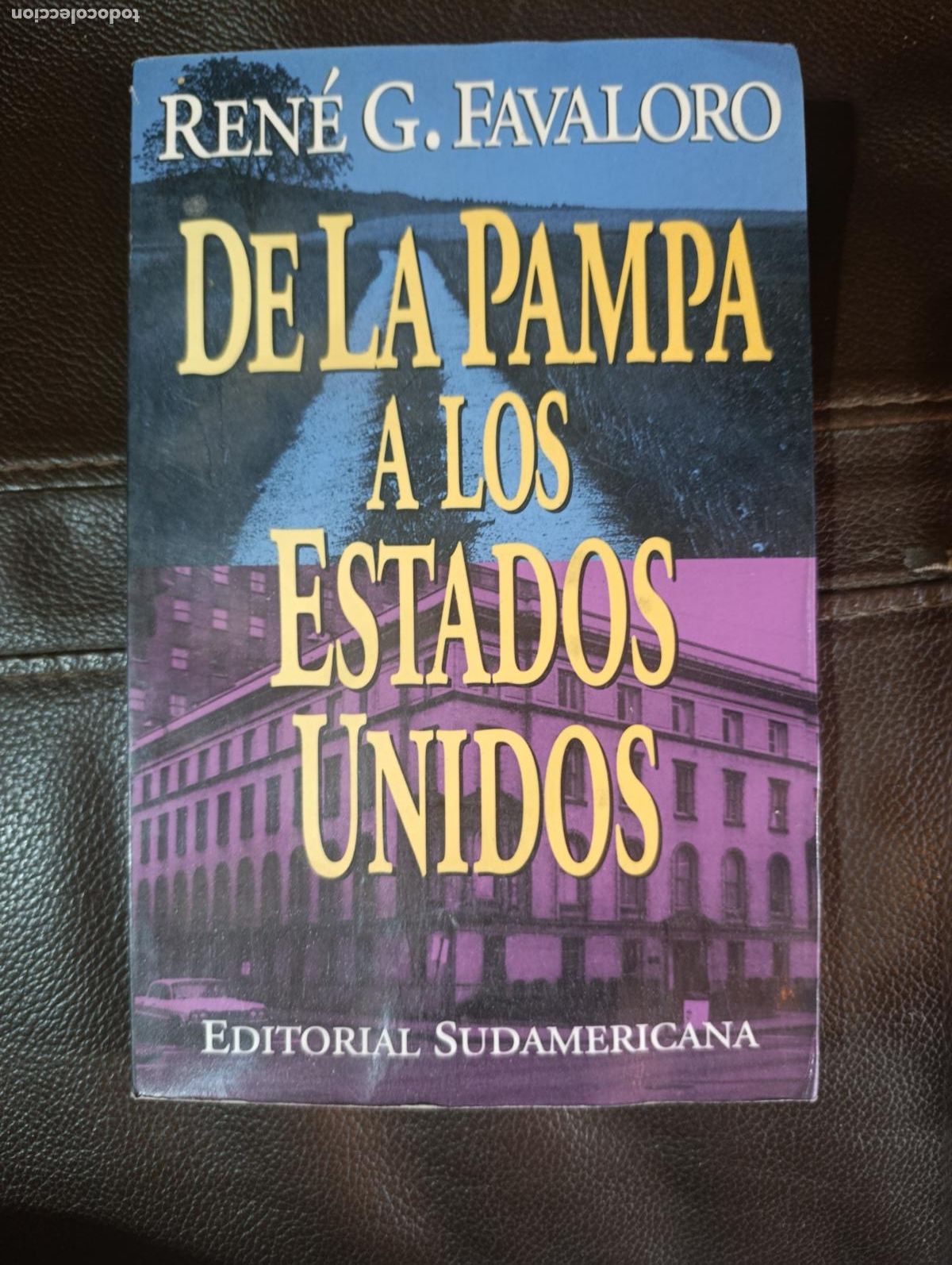 Libros de segunda mano: DE LA PAMPA A LOS ESTADOS UNIDOS RENE G FAVALORO CON DEDICATORIA AUTOGRAFA