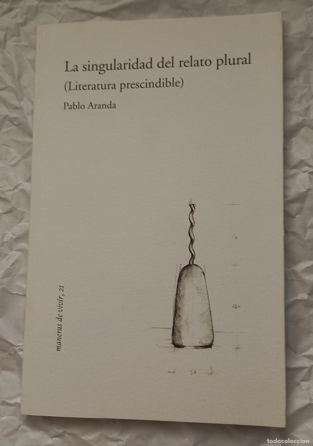 Libros de segunda mano: La singularidad del relato plural (Literatura prescindible) Pablo Aranda. 2006 Maneras de vivir 21