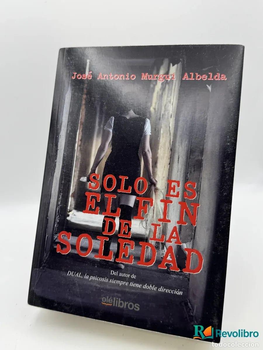 Libros de segunda mano: Solo es el fin de la soledad - Jos&eacute; Antonio Murgui Albelda